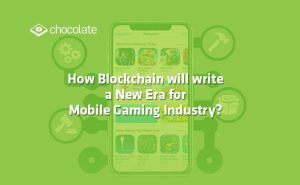 How Blockchain will Write a New Era for Mobile Gaming Industry?