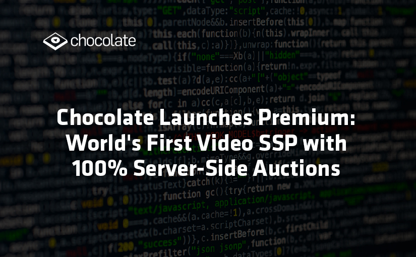 Chocolate Launches Premium: World’s First Video SSP with 100% Server-Side Auctions