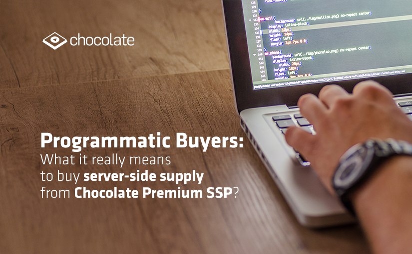 Programmatic Buyers: What it really means to buy server-side supply from Chocolate Premium SSP?